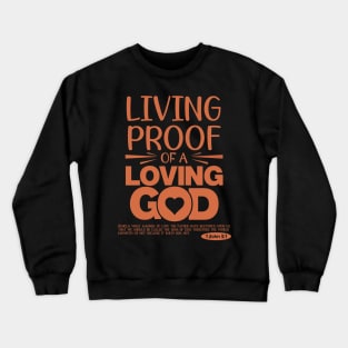 Living Proof Of A Loving God:  Bible Verse Crewneck Sweatshirt